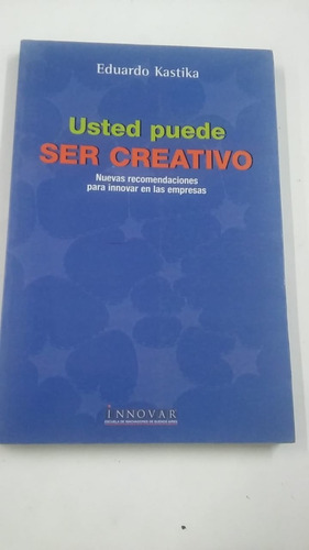 Usted Puede Ser Creativo De Kastika, Eduardo