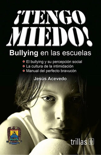 Tengo Miedo! Bullying En Las Escuelas, De  Acevedo Aleman, Jesus., Vol. 1. Editorial Trillas, Tapa Blanda En Español, 2012
