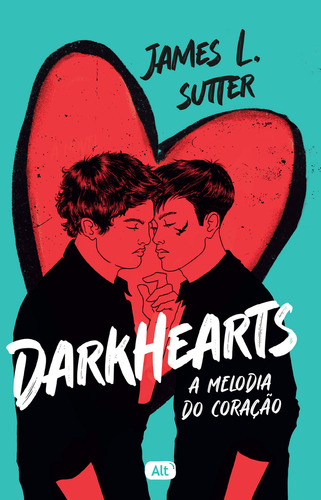 Darkhearts: A melodia do coração, de James L. Sutter. Editora Alt, capa mole, edição 1 em português, 2023