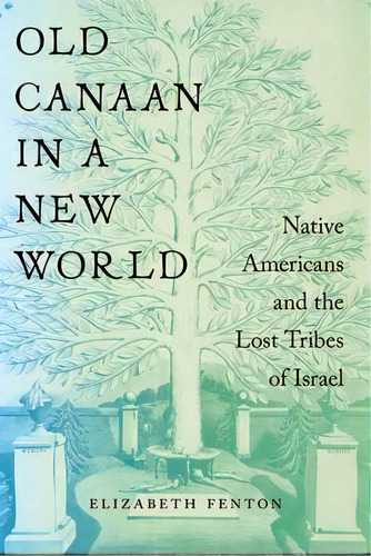 Old Canaan In A New World : Native Americans And The Lost Tribes Of Israel, De Elizabeth Fenton. Editorial New York University Press, Tapa Dura En Inglés