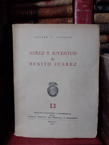 Genaro V Vásquez Niñez Y Juventud De Benito Juárez Firmado (Usado)