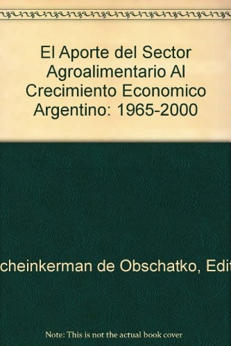 Aporte Del Sector Agroalimentario Al Crecimiento Economico Argentino 1965-2000, De Scheinkerman De Obschatko E. Serie N/a, Vol. Volumen Unico. Editorial Iica, Tapa Blanda, Edición 1 En Español, 2003