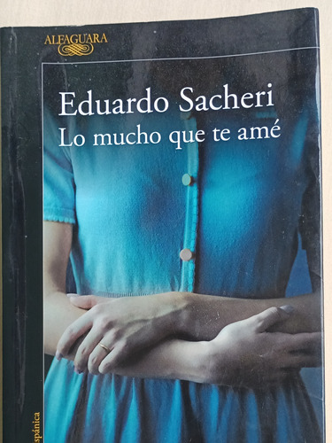Eduardo Sacheri Lo Mucho Que Te Amé 