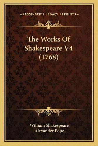 The Works Of Shakespeare V4 (1768), De  William Shakespeare. Editorial Kessinger Publishing, Tapa Blanda En Inglés