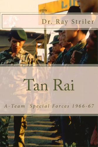 Tan Rai: Special Forces A-team Vietnam, De Striler, Ray J.. Editorial Createspace, Tapa Blanda En Inglés