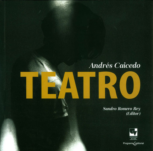 Teatro: Teatro, de Andrés Caicedo. Serie 9587654684, vol. 1. Editorial U. del Valle, tapa blanda, edición 2017 en español, 2017