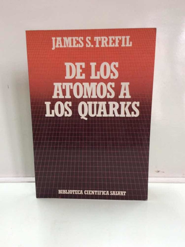 De Los Átomos A Los Quarks James S. Trefil - Ciencia Fisica