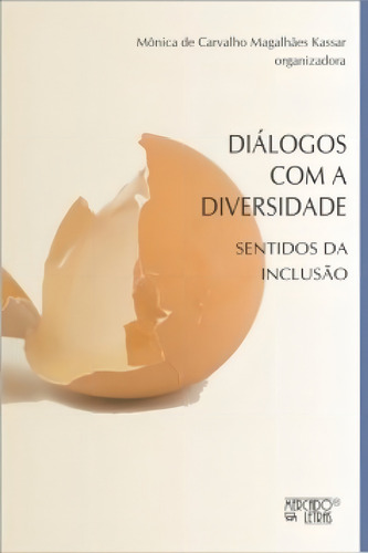 Diálogos com a diversidade: sentidos da inclusão, de Kassar Magalhães. Editora MERCADO DE LETRAS, capa mole em português