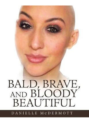 Libro Bald, Brave, And Bloody Beautiful - Danielle Mcderm...