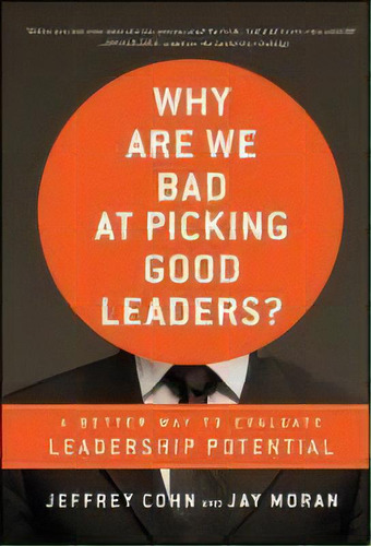Why Are We Bad At Picking Good Leaders? A Better Way To Evaluate Leadership Potential, De Jeffrey Cohn. Editorial John Wiley & Sons Inc, Tapa Dura En Inglés