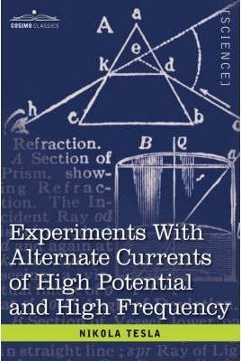 Experiments With Alternate Currents Of High Potential And...