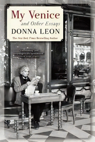 My Venice And Other Essays, De Donna Leon. Editorial Grove Press Atlantic Monthly Press, Tapa Blanda En Inglés