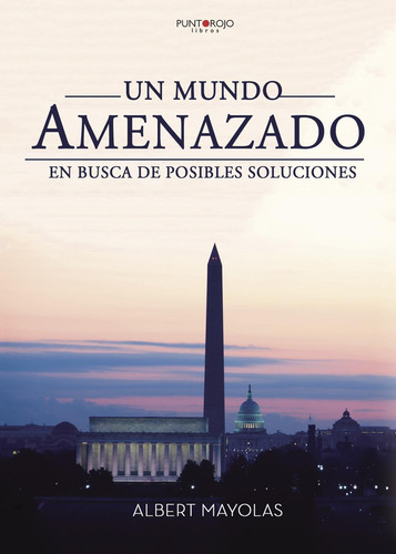 Un Mundo Amenazado. En Busca De Posibles Soluciones, De Mayolas , Albert.., Vol. 1.0. Editorial Punto Rojo Libros S.l., Tapa Blanda, Edición 1.0 En Español, 2032