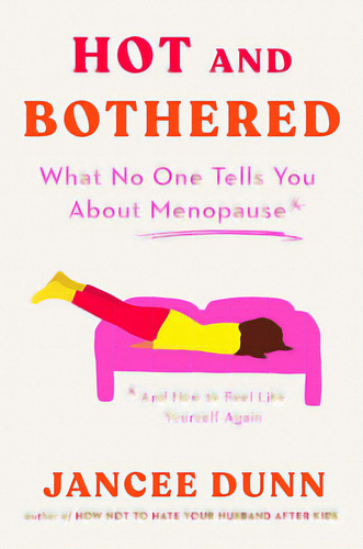 Hot And Bothered: What No One Tells You About Menopause And How To Feel Like Yourself Again, De Dunn, Jancee. Editorial G P Putnam Sons, Tapa Dura En Inglés