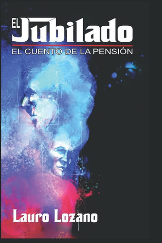 Libro: El Jubilado, El Cuento De La Pensión (spanish Edition