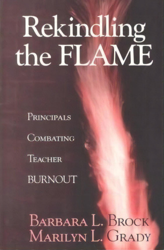 Rekindling The Flame : Principals Combating Teacher Burnout, De Barbara L. Brock. Editorial Sage Publications Inc, Tapa Blanda En Inglés