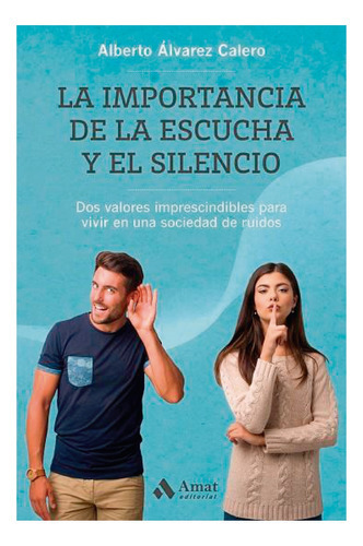 La Importancia De La Escucha Y El Silencio, De Álvarez Calero, Alberto. Profit Editorial, Tapa Blanda, Edición 1 En Español, 2020