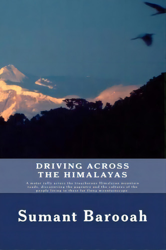 Driving, Across The Himalayas, De Sumant K Barooah Esq. Editorial Createspace Independent Publishing Platform, Tapa Blanda En Inglés
