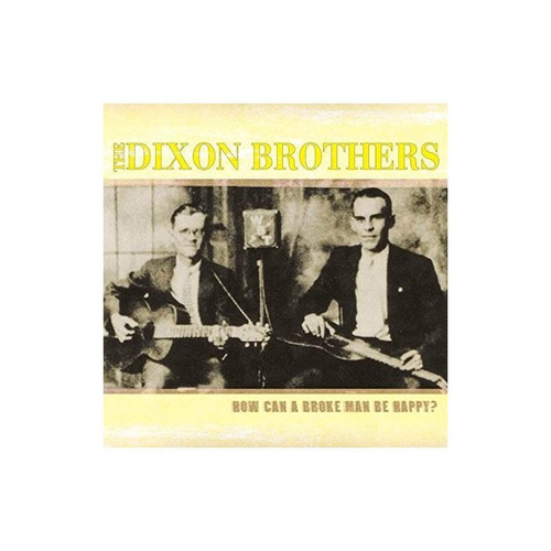 Dixon Brothers How Can A Broke Man Be Happy Usa Import Cd