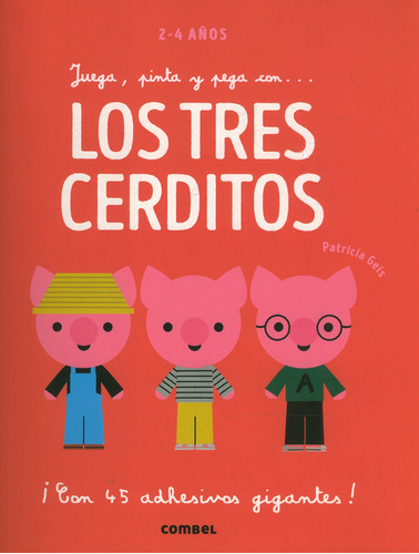 Juega, pinta y pega con… Los tres cerditos: ¡Con 45 adhesivos gigantes!, de Patricia Geis. Serie 8491016946, vol. 1. Editorial Plaza & Janes   S.A., tapa blanda, edición 2021 en español, 2021