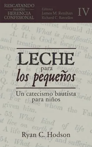 Leche Para Los Pequeños Un Catecismo Bautista Para, De Hodson, Ryan. Editorial Legado Bautista Confesional En Español