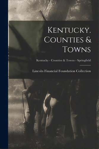 Kentucky. Counties & Towns; Kentucky - Counties & Towns - Springfield, De Lincoln Financial Foundation Collection. Editorial Hassell Street Pr, Tapa Blanda En Inglés