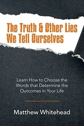 The Truth And Other Lies We Tell Ourselves Learn How