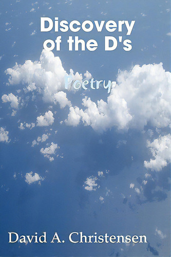 Discovery Of The D's Poetry, De Christensen, David. Editorial Lulu Pr, Tapa Blanda En Inglés