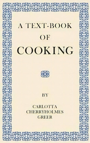 A Text-book Of Cooking, De Carlotta Cherryholmes Greer. Editorial Read Books, Tapa Blanda En Inglés