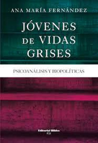 Jóvenes De Vidas Grises. Psicoanálisis Y Biopolíticas