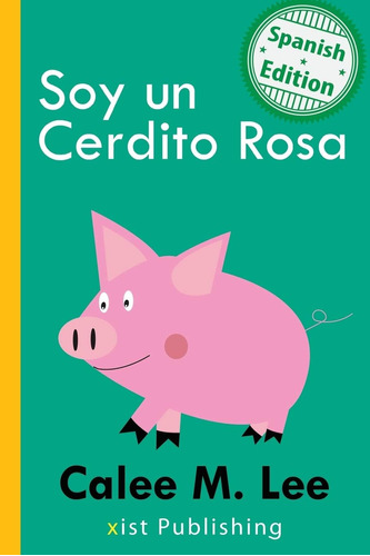 Libro: Soy Un Cerdito Rosa (i Am A Pink Pig) (xist Kids Span