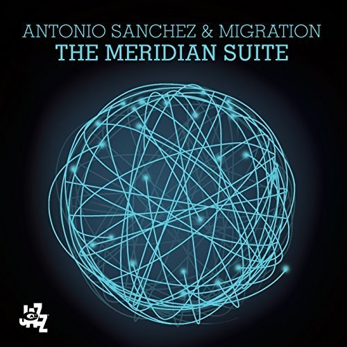 Antonio Sánchez Y Migration The Meridian Suite Cd