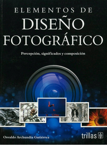 Elementos De Diseño Fotografico: Percepcion, Significados Y