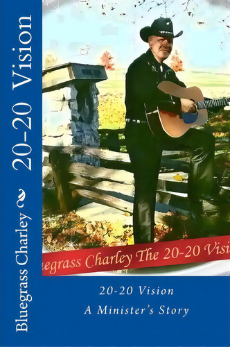20-20 Vision, A Minister's Story, De Bcc Bluegrass Charley Carnelison Bcc. Editorial Createspace Independent Publishing Platform, Tapa Blanda En Inglés