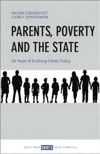 Parents, Poverty And The State : 20 Years Of Evolving Family Policy, De Naomi Eisenstadt. Editorial Policy Press, Tapa Blanda En Inglés
