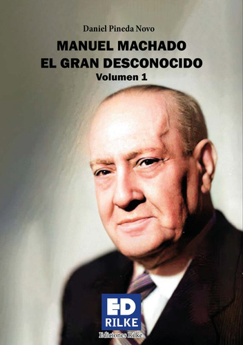 Manuel Machado El Gran Desconocido Vol 1, De Pineda Novo, Daniel. Editorial Ediciones Rilke, Tapa Blanda En Español