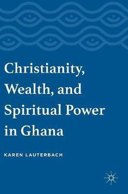 Libro Christianity, Wealth, And Spiritual Power In Ghana ...