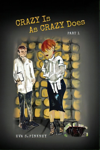 Crazy Is As Crazy Does: Part 1, De Pinkney, Eva S.. Editorial Createspace, Tapa Blanda En Inglés