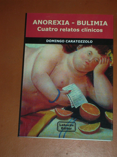 Anorexia-bulimia. Cuatro Relatos Clínicos - D. Caratozzolo