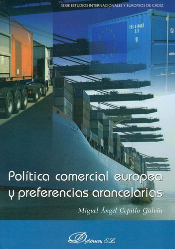 Politica Comercial Europea Y Preferencias Arancelarias, De Cepillo Galvín, Miguel Ángel. Editorial Dykinson, Tapa Blanda, Edición 1 En Español, 2010