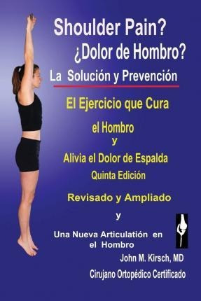 Dolor De Hombro? : La Solucion & Prevencion, Quinta Edici...