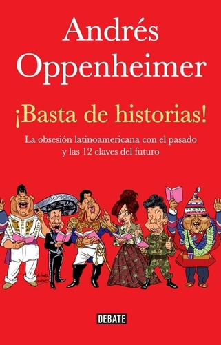 ¡Basta de historias!, de Oppenheimer, Andrés. Serie Debate Editorial Debate, tapa blanda en español, 2010