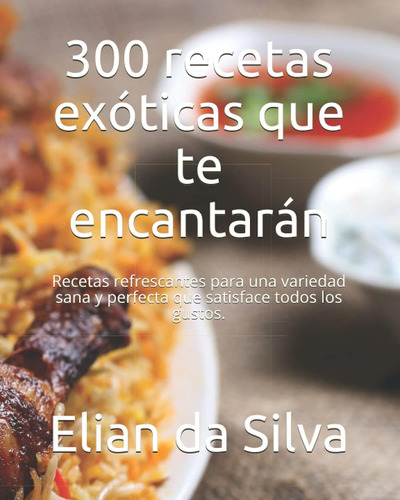 Libro: 300 Recetas Exóticas Que Te Encantarán: Recetas Refre