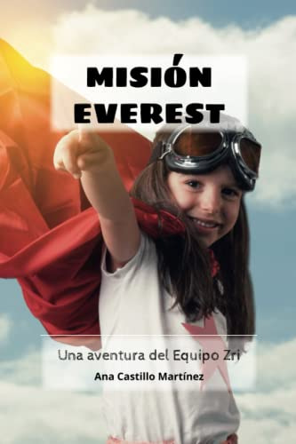 Mision Everest: Una Aventura Del Equipo Zri Para Todas Las E