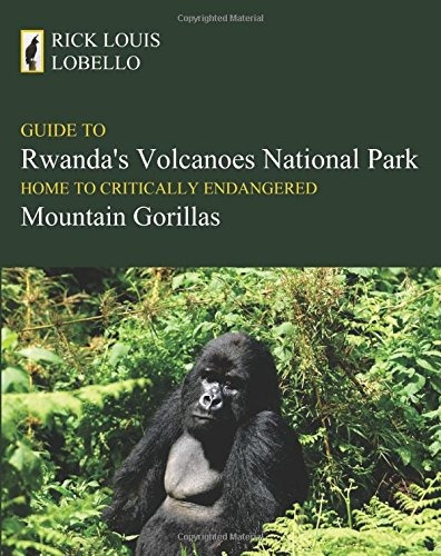 Guide To Rwandas Volcanoes National Park Home To Critically 