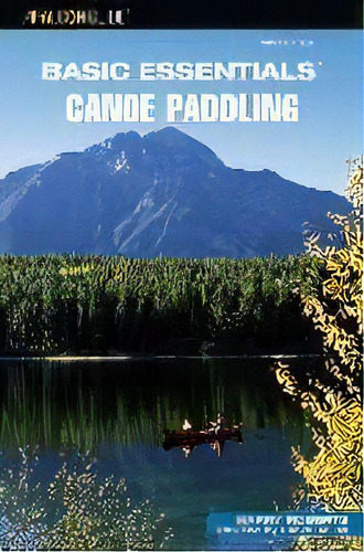 Basic Essentials (r) Canoe Paddling, De Harry Roberts. Editorial Rowman & Littlefield, Tapa Blanda En Inglés