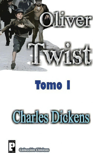 Oliver Twist (tomo I), De Charles Dickens. Editorial Createspace Independent Publishing Platform, Tapa Blanda En Español