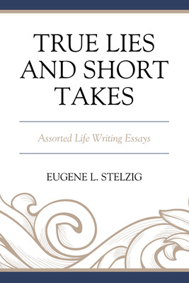 Libro True Lies And Short Takes: Assorted Life Writing Es...