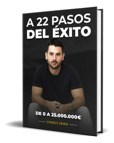 A 22 pasos del éxito, de Enrique Moris. Editorial Independently Published, tapa blanda en español, 2023