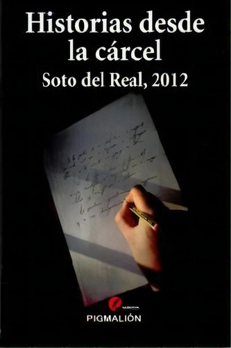 Historias Desde La Carcel Soto Del Real 2012, De Aa.vv. Editorial Pigmalion En Español